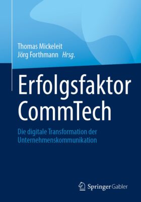 Erfolgsfaktor CommTech Die digitale Transformation der Unternehmenskommunikation Fachbuch Thomas Mickeleit Jörg Forthmann Springer Gabler